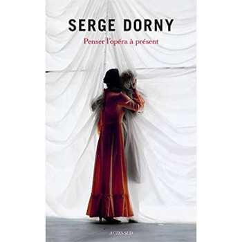 Serge Dorny: Penser l'opéra à présent  (Bücher / Hefte)